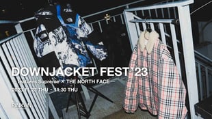 DOWNJACKET FEST ‘23 - Features Supreme x THE NORTH FACE -