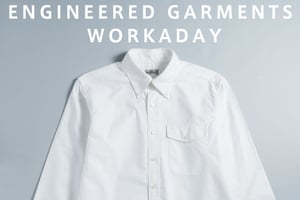 ファッションギークへの道 白シャツ編 -ENGINEERED GARMENTS WORKADAY-